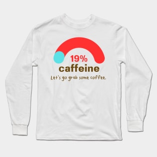 19% caffeine bar. Long Sleeve T-Shirt